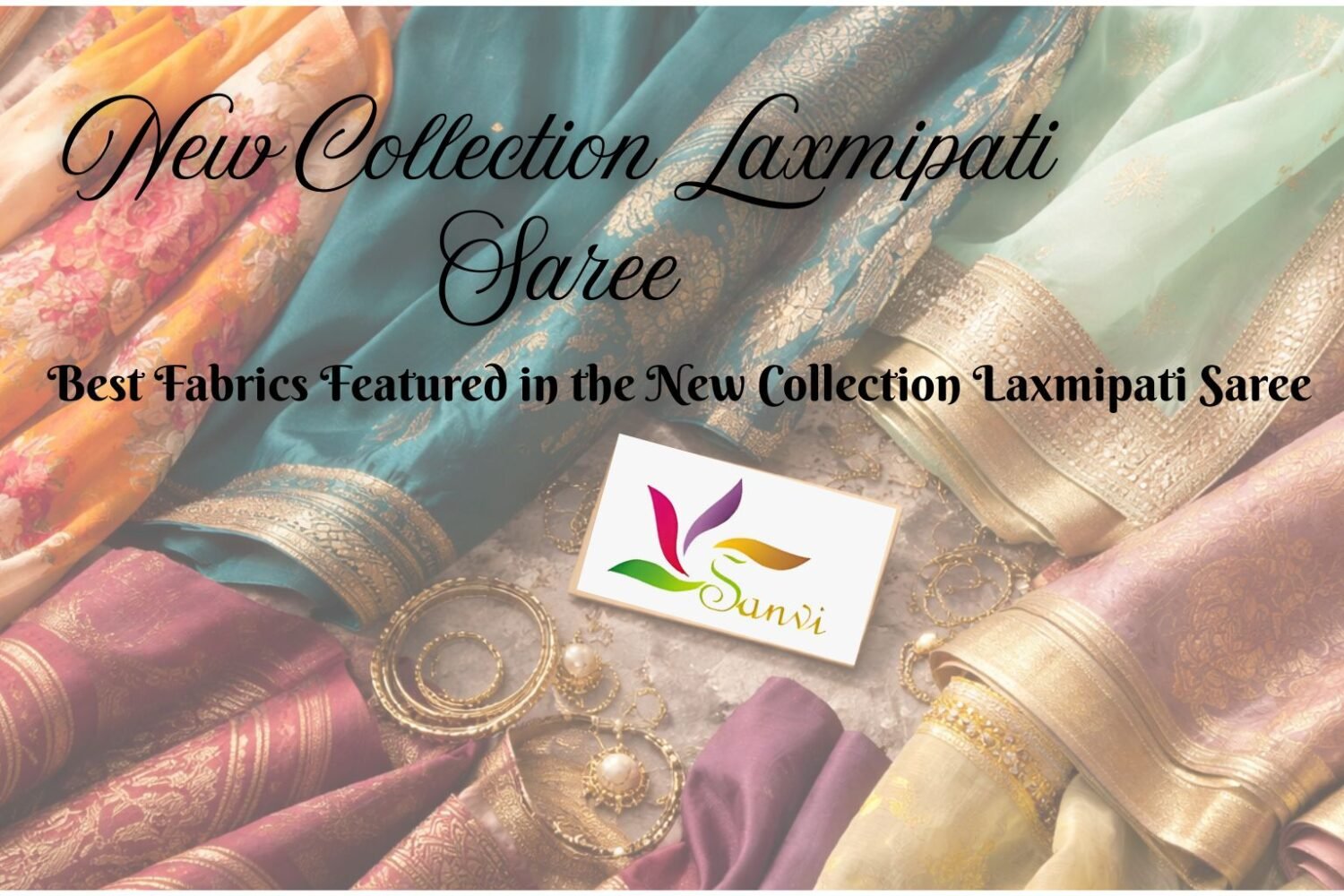 Best Fabrics Featured in the New Collection Laxmipati Saree