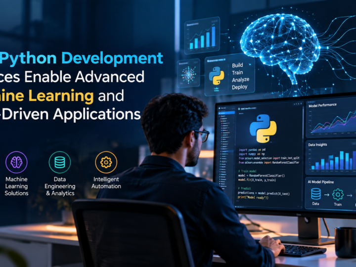 How Python Development Services Enable Advanced Machine Learning and Data-Driven Applications