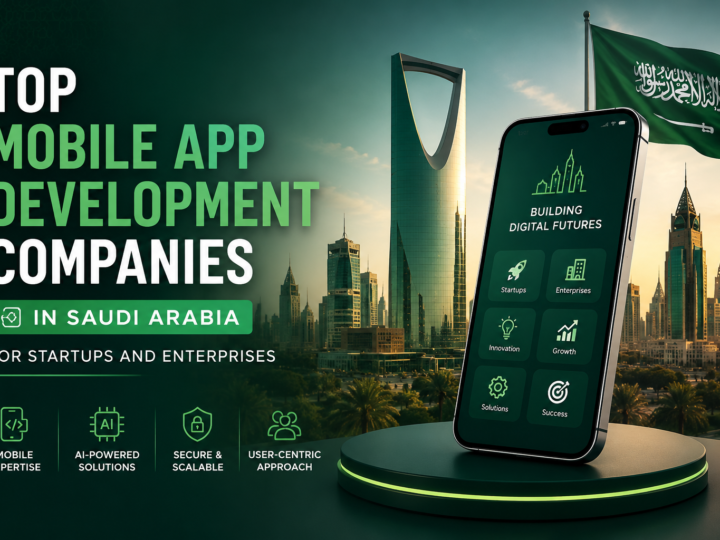 Top 10 Mobile App Development Companies in Saudi Arabia 2026