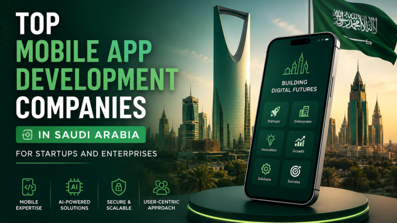 Top 10 Mobile App Development Companies in Saudi Arabia 2026