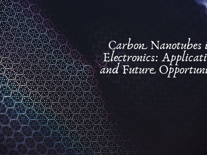 Carbon Nanotubes in Electronics: Applications and Future Opportunities