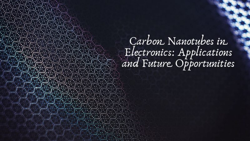 Carbon Nanotubes in Electronics: Applications and Future Opportunities