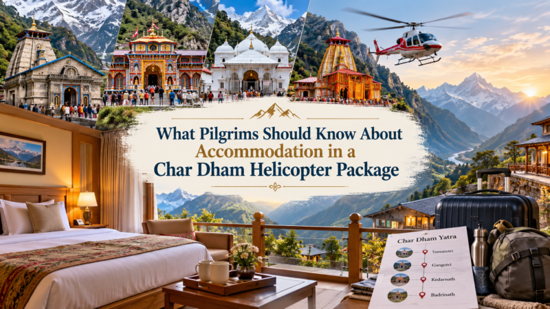  What Pilgrims Should Know About Accommodation in a Char Dham Helicopter Package