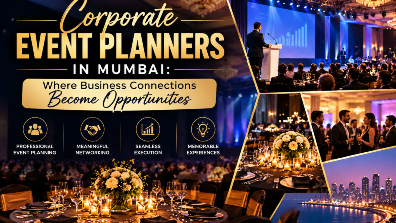 Corporate Event Planners in Mumbai: Where Business Connections Become Opportunities