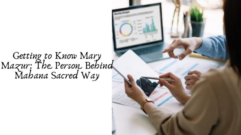 Getting to Know Mary Mazur: The Person Behind Mahana Sacred Way