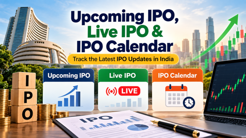 Upcoming IPO and IPO Open Today: How to Track India’s Latest IPO Opportunities