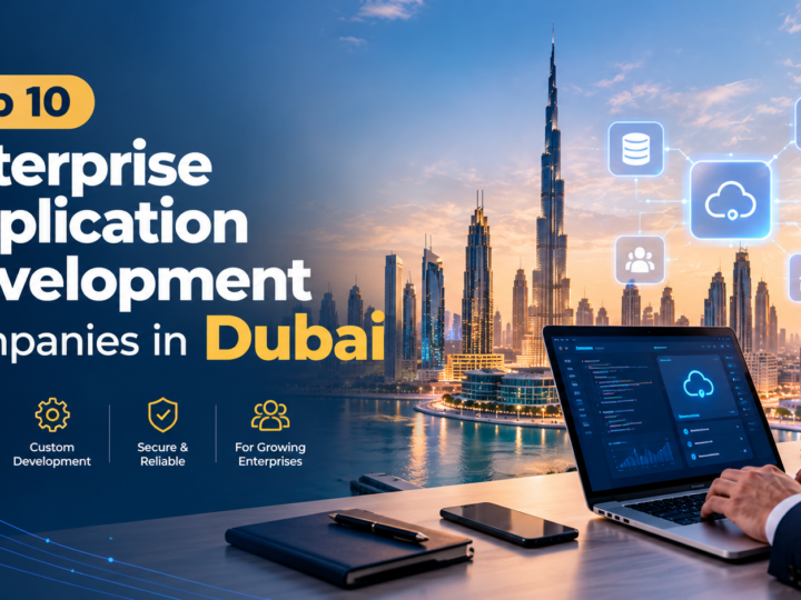Top 10 Enterprise Application Development Companies in Dubai, UAE