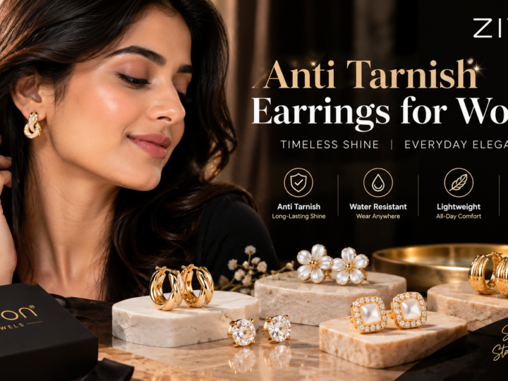 Why Anti-Tarnish Earrings are a Must-Have for Every Modern Woman: Featuring Zivon Jewels